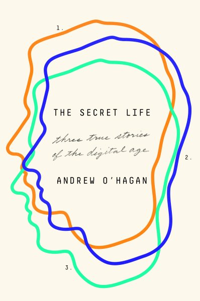 The Secret Life: Three True Stories of the Digital Age cover