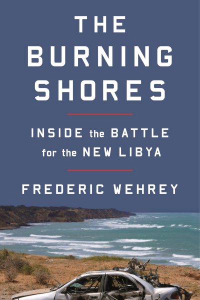 The Burning Shores: Inside the Battle for the New Libya cover