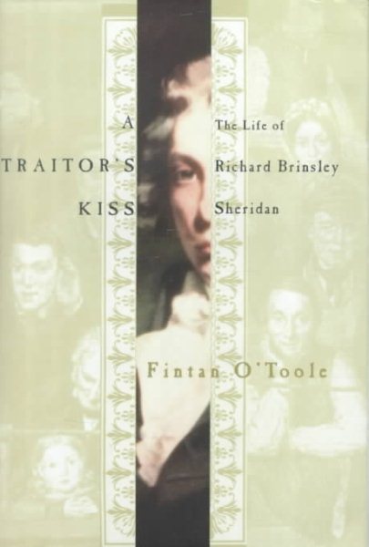 A Traitor's Kiss: The Life of Richard Brinsley Sheridan, 1751-1816 cover