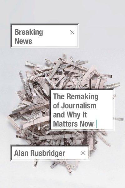 Breaking News: The Remaking of Journalism and Why It Matters Now cover