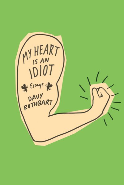 My Heart Is an Idiot: Essays cover