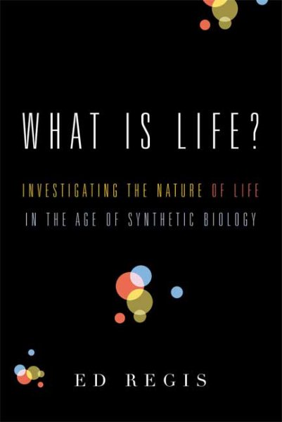 What Is Life?: Investigating the Nature of Life in the Age of Synthetic Biology cover