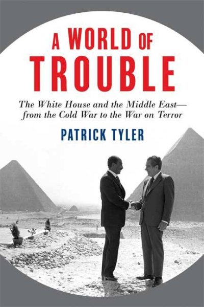 A World of Trouble: The White House and the Middle East--from the Cold War to the War on Terror cover