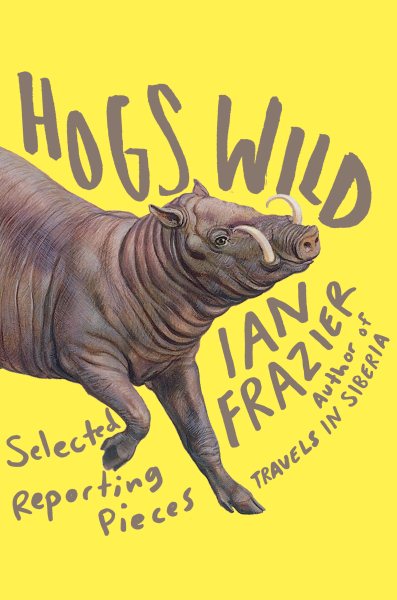 Hogs Wild: Selected Reporting Pieces cover