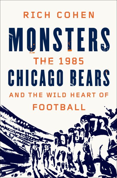Monsters: The 1985 Chicago Bears and the Wild Heart of Football cover