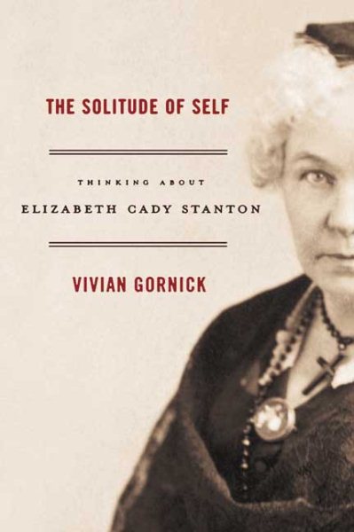 The Solitude of Self: Thinking About Elizabeth Cady Stanton cover