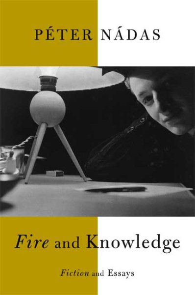 Fire and Knowledge: Fiction and Essays cover