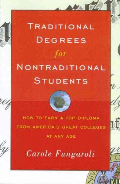 Traditional Degrees for Nontraditional Students: How to Earn a Top Diploma From America's Great Colleges At Any Age cover