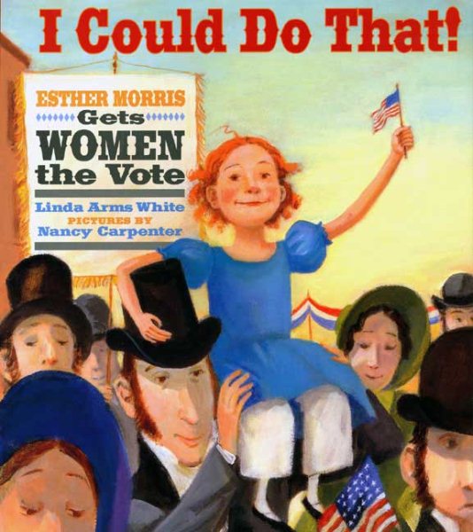 I Could Do That!: Esther Morris Gets Women the Vote (Melanie Kroupa Books) cover