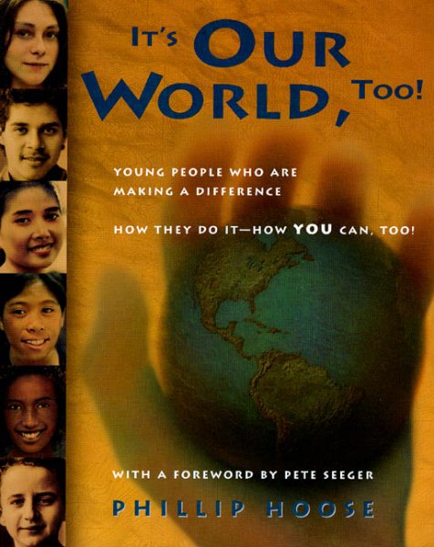 It's Our World, Too!: Young People Who Are Making a Difference: How They Do It - How You Can, Too! cover