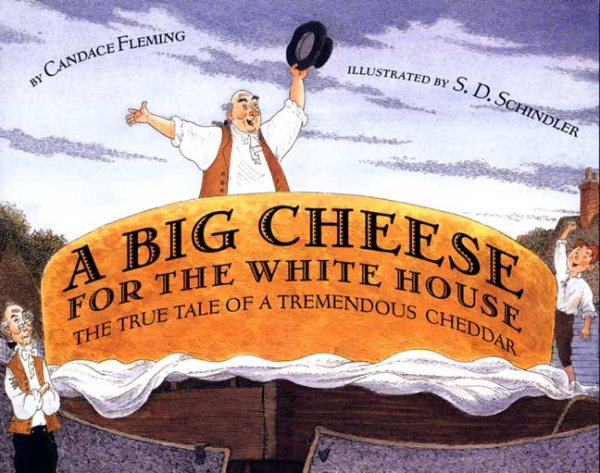A Big Cheese for the White House: The True Tale of a Tremendous Cheddar cover