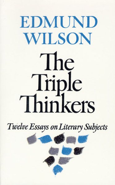 The Triple Thinkers: Twelve Essays on Literary Subjects cover