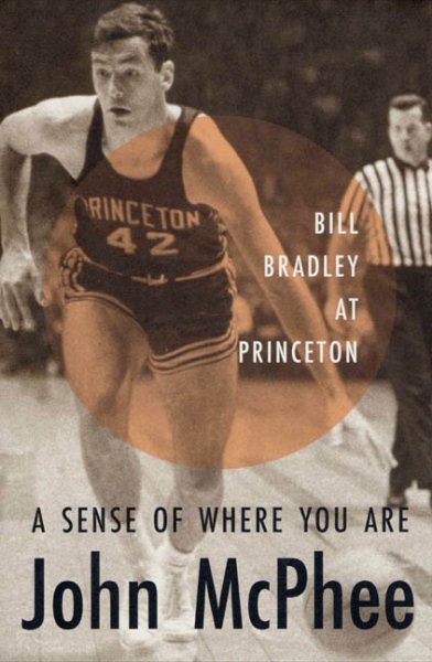 A Sense of Where You Are: Bill Bradley at Princeton cover