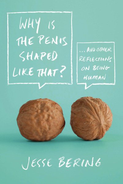 Why Is the Penis Shaped Like That?: And Other Reflections on Being Human cover