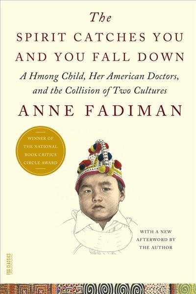The Spirit Catches You and You Fall Down: A Hmong Child, Her American Doctors, and the Collision of Two Cultures (FSG Classics) by Anne Fadiman (2012-04-24) cover