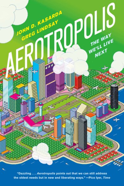Aerotropolis: The Way We'll Live Next