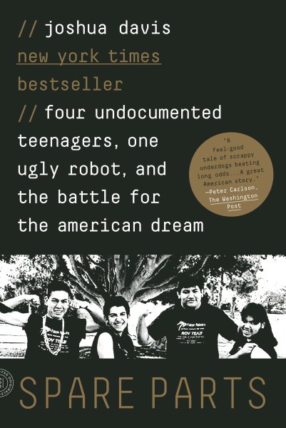 Spare Parts: Four Undocumented Teenagers, One Ugly Robot, and the Battle for the American Dream cover