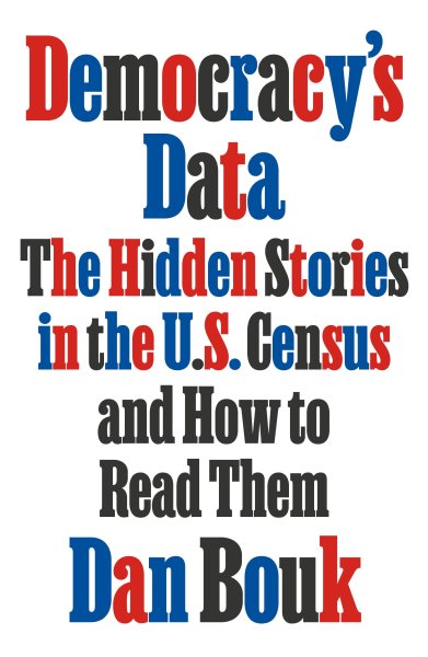 Democracy's Data: The Hidden Stories in the U.S. Census and How to Read Them cover