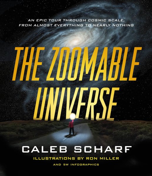 The Zoomable Universe: An Epic Tour Through Cosmic Scale, from Almost Everything to Nearly Nothing cover