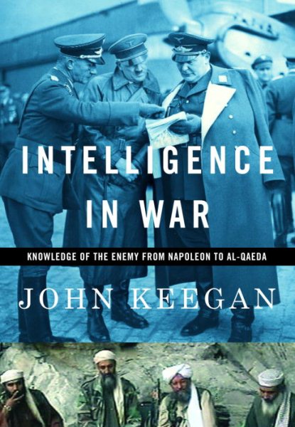 Intelligence in War: Knowledge of the Enemy from Napoleon to Al-Qaeda cover