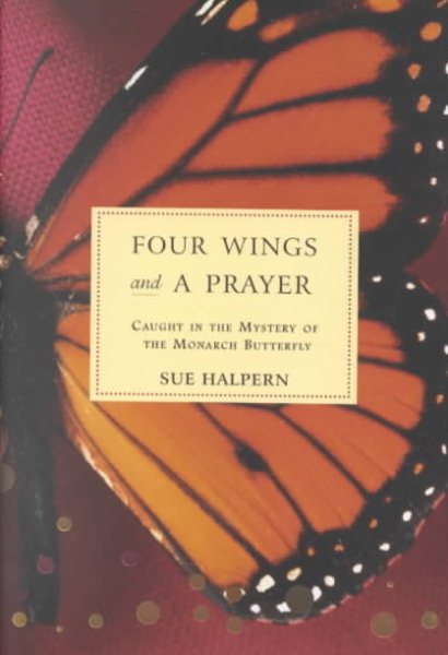 Four Wings and a Prayer: Caught in the Mystery of the Monarch Butterfly cover