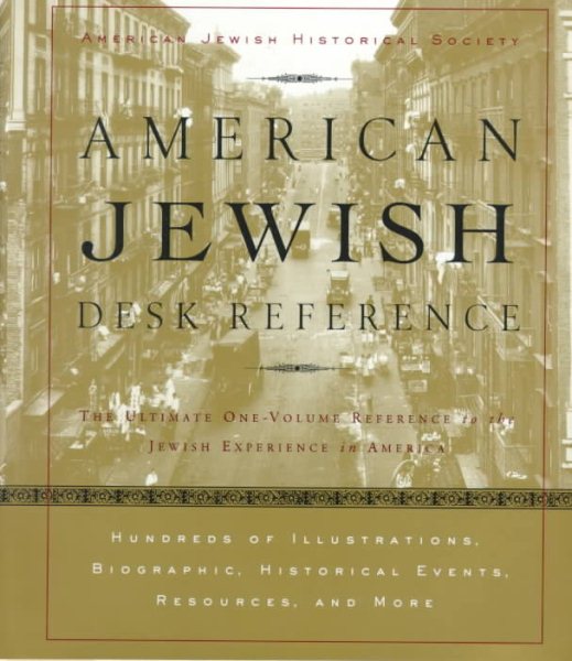 American Jewish Desk Reference: The Ultimate One-Volume Reference to the Jewish Experience in America