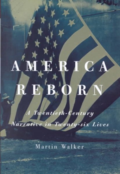 America Reborn: A Twentieth-Century Narrative in Twenty-six Lives cover