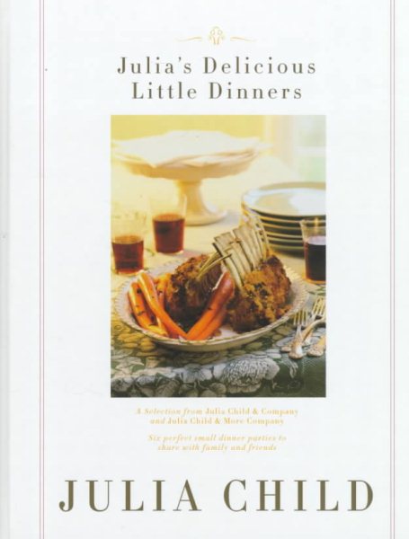 Julia's Delicious Little Dinners: Six perfect small dinner parties to share with family and friends. cover