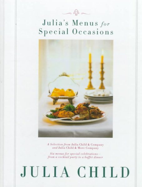 Julia's Menus for Special Occasions: Six menus for special celebrations--from a cocktail party to a buffet dinner. cover