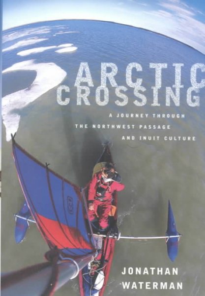 Arctic Crossing: A Journey Through the Northwest Passage and Inuit Culture cover