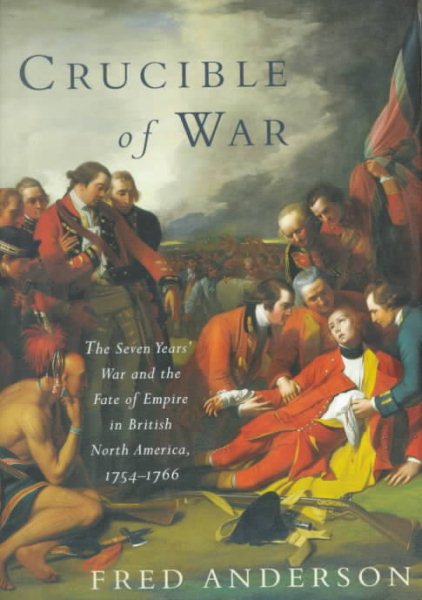 Crucible of War: The Seven Years' War and the Fate of Empire in British North America, 1754-1766 cover