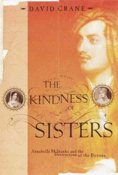 The Kindness of Sisters: Annabella Milbanke and the Destruction of the Byrons cover