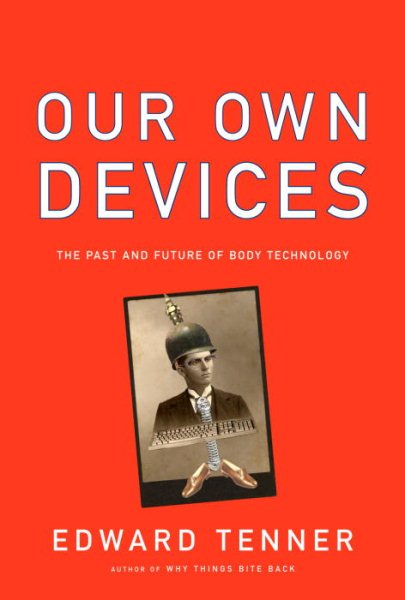 Our Own Devices: The Past and Future of Body Technology cover