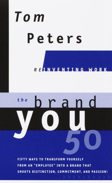 The Brand You 50 : Or : Fifty Ways to Transform Yourself from an 'Employee' into a Brand That Shouts Distinction, Commitment, and Passion! cover
