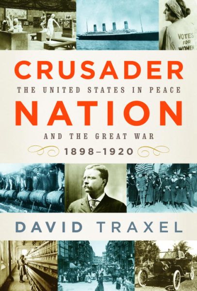 Crusader Nation: The United States in Peace and the Great War, 1898-1920 cover