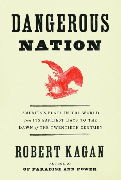 Dangerous Nation: America's Place in the World, from it's Earliest Days to the Dawn of the 20th Century cover