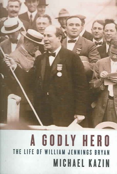 A Godly Hero: The Life of William Jennings Bryan cover
