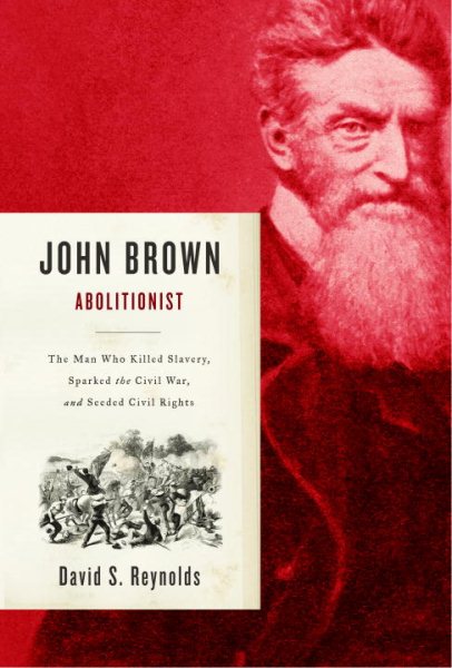 John Brown, Abolitionist: The Man Who Killed Slavery, Sparked the Civil War, and Seeded Civil Rights cover