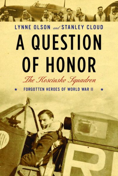 A Question of Honor: The Kosciuszko Squadron: Forgotten Heroes of World War II cover