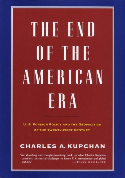 The End of the American Era: U.S. Foreign Policy and the Geopolitics of the Twenty-first Century cover