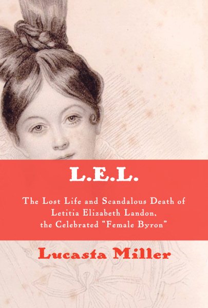 L.E.L.: The Lost Life and Scandalous Death of Letitia Elizabeth Landon, the Celebrated "Female Byron" cover