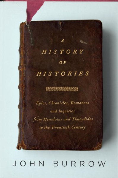 A History of Histories: Epics, Chronicles, Romances and Inquiries from Herodotus and Thucydides to the Twentieth Century cover