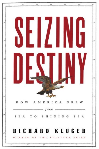 Seizing Destiny: How America Grew from Sea to Shining Sea cover
