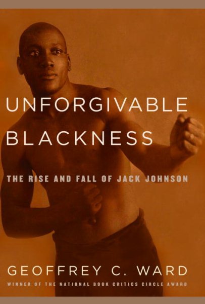 Unforgivable Blackness: The Rise and Fall of Jack Johnson cover