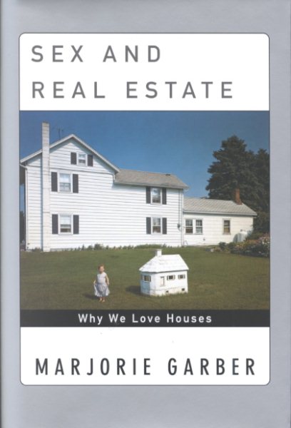 Sex and Real Estate: Why We Love Houses cover