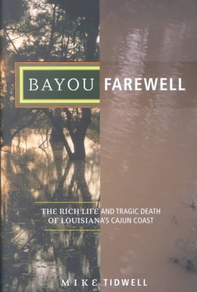 Bayou Farewell: The Rich Life and Tragic Death of Louisiana's Cajun Coast cover