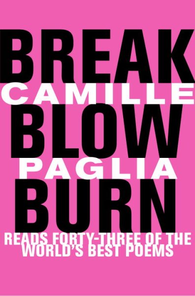 Break, Blow, Burn: Camille Paglia Reads Forty-three of the World's Best Poems cover