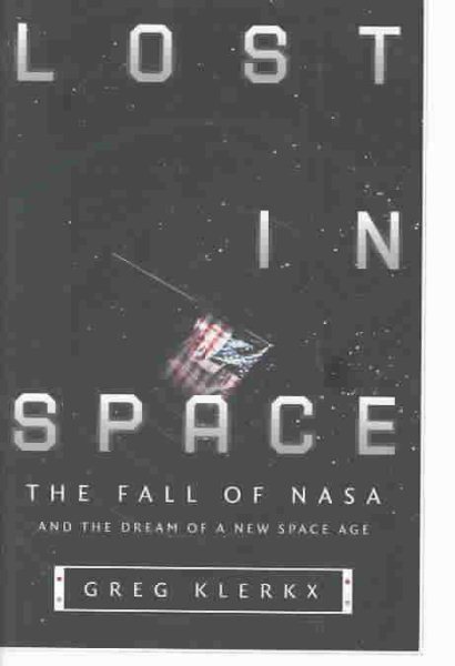 Lost in Space: The Fall of NASA and the Dream of a New Space Age cover