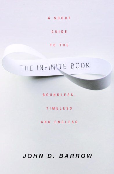 The Infinite Book: A Short Guide to the Boundless, Timeless and Endless cover