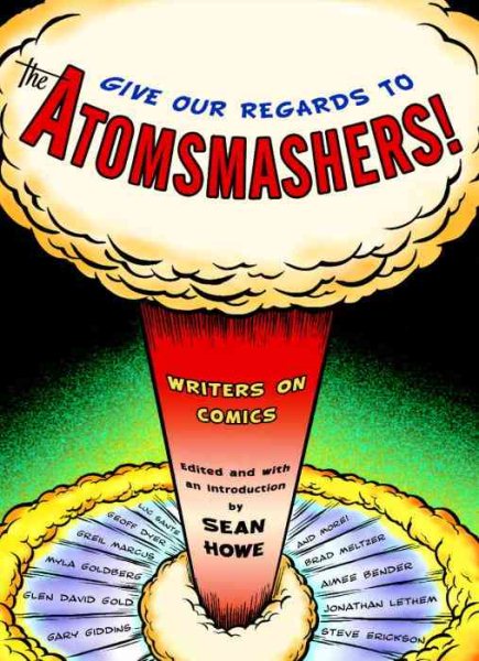 Give Our Regards to the Atomsmashers!: Writers on Comics cover